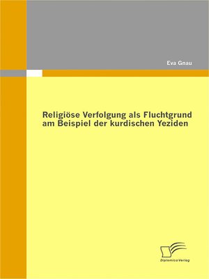 cover image of Religiöse Verfolgung als Fluchtgrund am Beispiel der kurdischen Yeziden